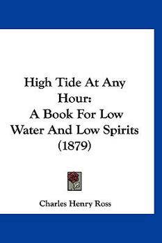 Paperback High Tide At Any Hour: A Book For Low Water And Low Spirits (1879) Book