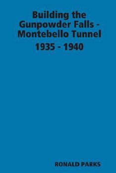 Paperback Building the Gunpowder Falls - Montebello Tunnel 1935 - 1940 Book