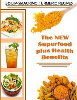 Paperback 50 Lip-Smacking Turmeric Recipes: The NEW Superfood plus Health Benefits Book