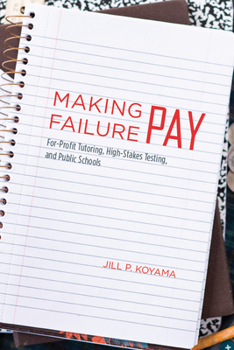 Paperback Making Failure Pay: For-Profit Tutoring, High-Stakes Testing, and Public Schools Book
