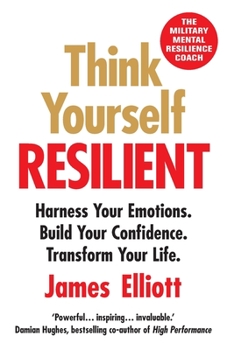 Paperback Think Yourself Resilient: Harness Your Emotions. Build Your Confidence. Transform Your Life. Book