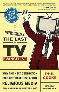 Paperback The Last TV Evangelist: Why the Next Generation Couldn't Care Less about Religious Media Book