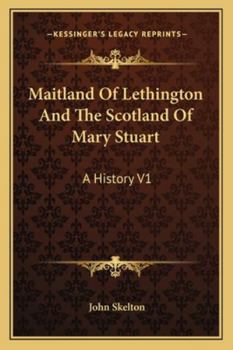 Paperback Maitland Of Lethington And The Scotland Of Mary Stuart: A History V1 Book