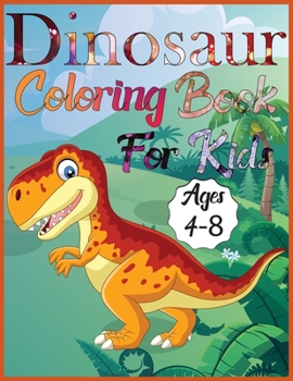 Paperback Dinosaur coloring book for kids ages 4-8: Amazing Dino Coloring Book For Children Color & Create Dinosaur Activity Book For Boys, Girls & teen Book