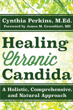 Hardcover Healing Chronic Candida: A Holistic, Comprehensive, and Natural Approach Book