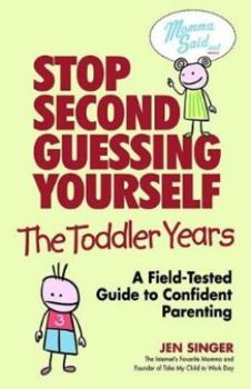 Paperback Stop Second-Guessing Yourself: The Toddler Years: A Field-Tested Guide to Confident Parenting Book