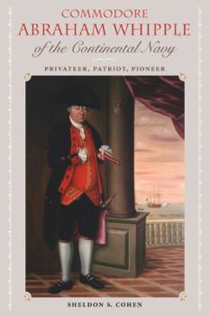 Commodore Abraham Whipple of the Continental Navy: Privateer, Patriot, Pioneer - Book  of the New Perspectives on Maritime History and Nautical Archaeology