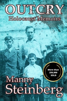 Outcry, memoirs of Manny Steinberg - Book #1 of the Holocaust Survivor Memoirs World War II