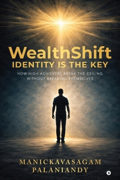 Paperback WealthShift: Identity Is the Key: How High Achievers Break the Ceiling Without Breaking Themselves Book