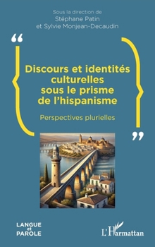 Discours et identités culturelles sous le prisme de l’hispanisme: Perspectives plurielles (Langue Et Parole - Recherches En Sciences Du Langage) (French Edition)