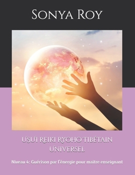 Paperback USUI Reiki Ryoho Tibétain Universel: Niveau 4: Guérison par l'énergie pour maitre enseignant [French] Book