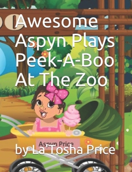 Paperback Awesome Aspyn Plays Peek-A-Boo At The Zoo Book