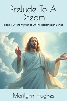 Prelude to a Dream: Book 1 of the Mysteries of the Redemption Series
