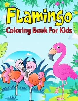 Paperback Flamingo Coloring Book For Kids: Coloring Book for Toddler/ Preschooler and Kids, Ages 4-8 (Kids Educational Activity Books) Book