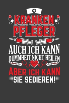 Krankenpfleger auch ich kann Dummheit nicht heilen aber ich kann sie sedieren: Jahres-Kalender für das Jahr 2020 Terminplaner Organizer (German Edition)