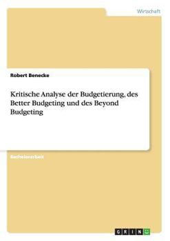 Paperback Kritische Analyse der Budgetierung, des Better Budgeting und des Beyond Budgeting [German] Book