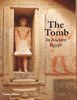 Hardcover The Tomb in Ancient Egypt: Royal and Private Sepulchres from the Early Dynastic Period to the Romans Book