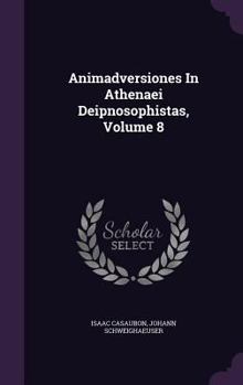 Hardcover Animadversiones In Athenaei Deipnosophistas, Volume 8 Book