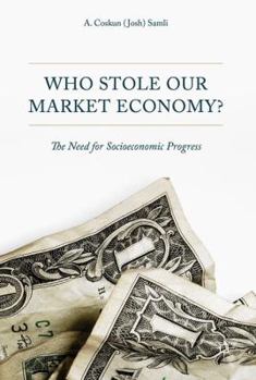 Hardcover Who Stole Our Market Economy?: The Desperate Need for Socioeconomic Progress Book