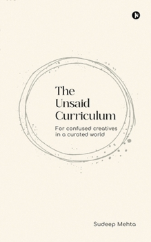 Paperback The Unsaid Curriculum: For confused creatives in a curated world Book