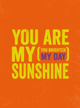 Hardcover You Are My Sunshine: (you Brighten My Day) Book