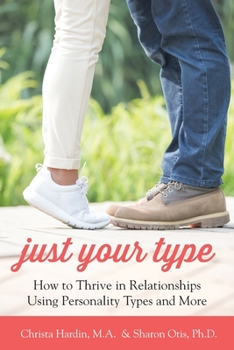 Paperback Just Your Type: How to Thrive in Relationships Using Personality Types and More Book