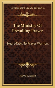 Hardcover The Ministry Of Prevailing Prayer: Heart-Talks To Prayer Warriors Book