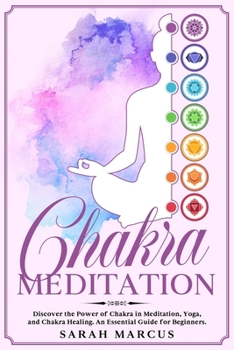 Paperback Chakra Meditation: Discover The Power Of Chakra In Meditation, Yoga, And Chakra Healing. An Essential Guide For Beginners. Book