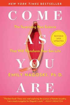 Come As You Are (Revised & Updated Edition) by Emily Nagoski – The Surprising New Science of Relationships, Confidence & Personal Well-Being