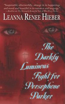 The Darkly Luminous Fight for Persephone Parker - Book #2 of the Strangely Beautiful