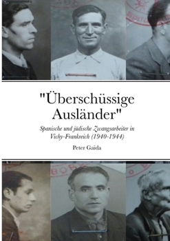 Paperback "Überschüssige Ausländer": Spanische und jüdische Zwangsarbeiter in Vichy-Frankreich (1940-1944) [German] Book