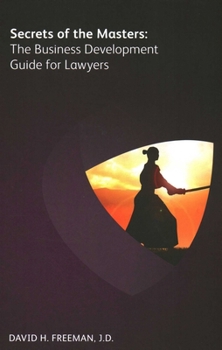 Cover for "Secrets of the Masters: The Business Development Guide for Lawyers"