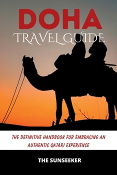 Paperback Doha Travel Guide: The Definitive Handbook for Embracing an Authentic Qatari Experience Book