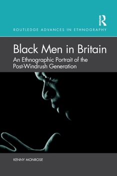 Black Men in Britain: An Ethnographic Portrait of the Post-Windrush Generation