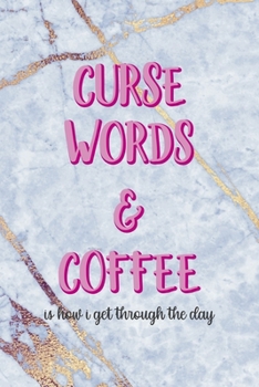 Paperback Curse Words & Coffee Is How I Get Through The Day: Notebook Journal Composition Blank Lined Diary Notepad 120 Pages Paperback Golden Marbel Cuss Book