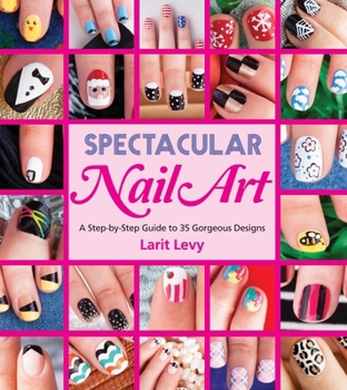 Paperback Spectacular Nail Art: A Step-By-Step Guide to 35 Gorgeous Designs Book