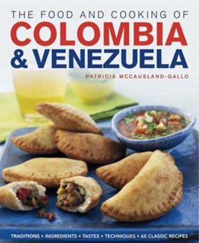 Hardcover The Food and Cooking of Colombia & Venezuela: Traditions, Ingredients, Tastes, Techniques, 65 Classic Recipes Book