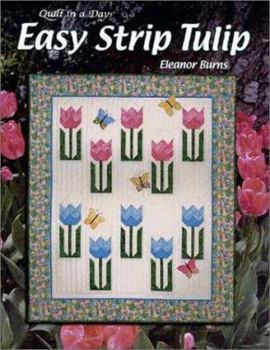 Easy Strip Tulip: Quilt in a Day (Burns, Eleanor. Quilt in a Day Series,)
