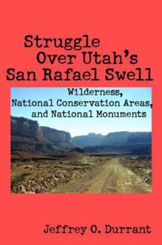 Struggle Over Utah's San Rafael Swell: Wilderness, National Conservation Areas, and National Monuments