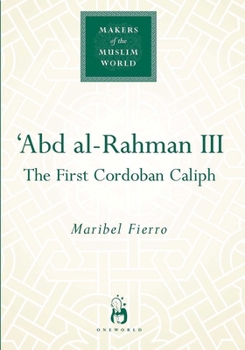 Abd Al-Rahman III (Makers of the Muslim World) - Book  of the Makers of the Muslim World
