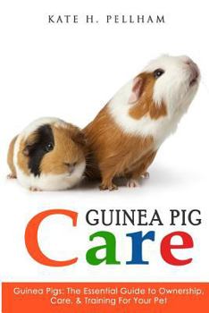 Paperback Guinea Pigs: The Essential Guide To Ownership, Care, & Training For Your Pet Book