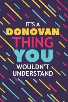 Paperback It's a Donovan Thing You Wouldn't Understand: Lined Notebook / Journal Gift, 120 Pages, 6x9, Soft Cover, Glossy Finish Book