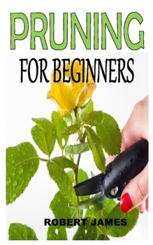Paperback Pruning for Beginners: Discover the complete guides on everything you need to know about pruning Book