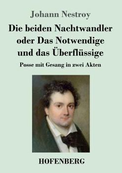 Paperback Die beiden Nachtwandler oder Das Notwendige und das Überflüssige: Posse mit Gesang in zwei Akten [German] Book
