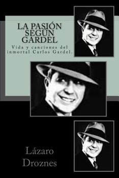 The Passion of Carlos Gardel: Life and tangos from the myth