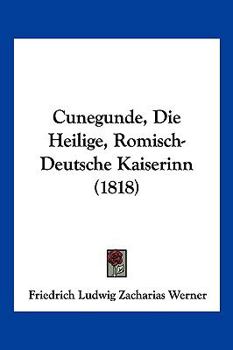 Paperback Cunegunde, Die Heilige, Romisch-Deutsche Kaiserinn (1818) [German] Book