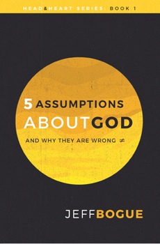 Paperback 5 Assumptions about God and Why They Are Wrong: Head and Heart Series: Book One Book