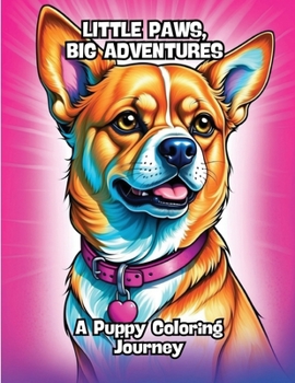 Paperback Little Paws, Big Adventures: A Puppy Coloring Journey Book