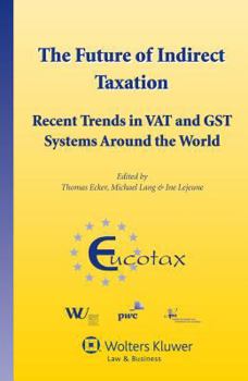 Hardcover The Future of Indirect Taxation: Recent Trends in Vat and Gst Systems Around the World Book