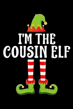 I'M THE COUSIN ELF: Blank Lined Family Matching Christmas Diary | Best Christmas gift Notebook And Journal | 6x9 Inch 120 Pages White Paper